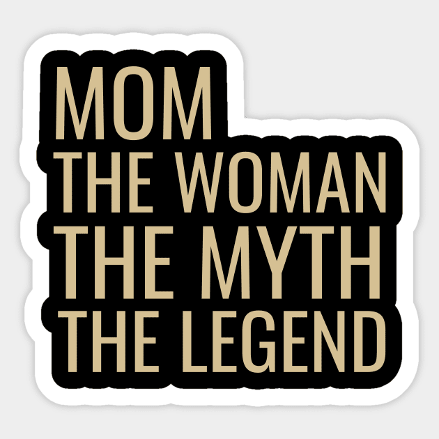 Mom the woman the myth the legend Sticker by cypryanus